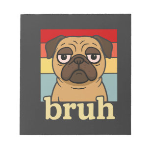 Bloc-note Pug Drôle Bruh Chien Silly Amoureux de Chien Humou