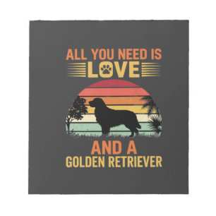 Bloc-note Tout ce dont vous avez besoin est Love Golden Retr