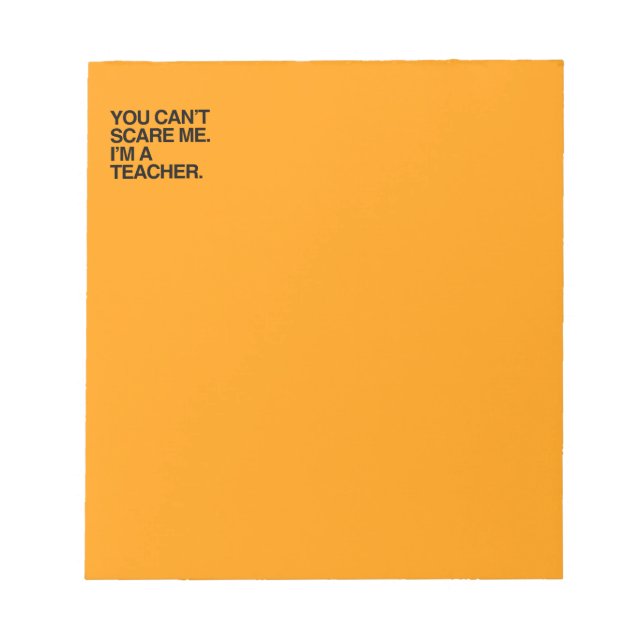 BLOC-NOTE TU NE PEUX PAS ME FAIRE PEUR, JE SUIS ENSEIGNANT - (Devant)