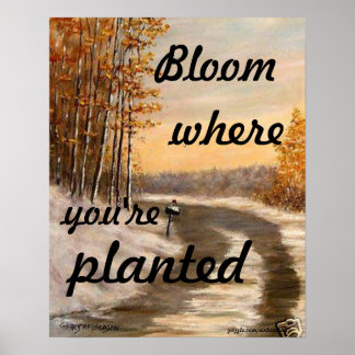 "BLOOM OÙ VOUS ÊTES PLANTÉ POSTER