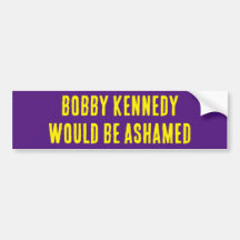 BOBBY KENNEDY SERAIT ASHAMED autocollant pare-choc