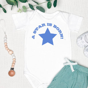 Body A STAR IS BORN   Fun Quote Blue Star Baby Bodysuit