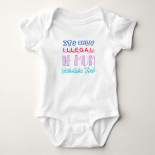 Body C'est Seulement Illégal Si Maman T'attrape Bébé Bo
