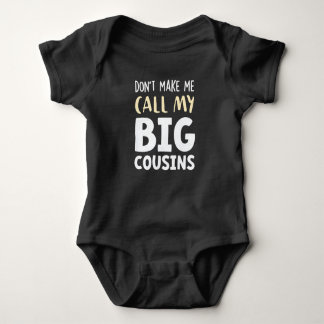 Body Don't Make Me Call My Big Cousins!,Cute gift Baby 