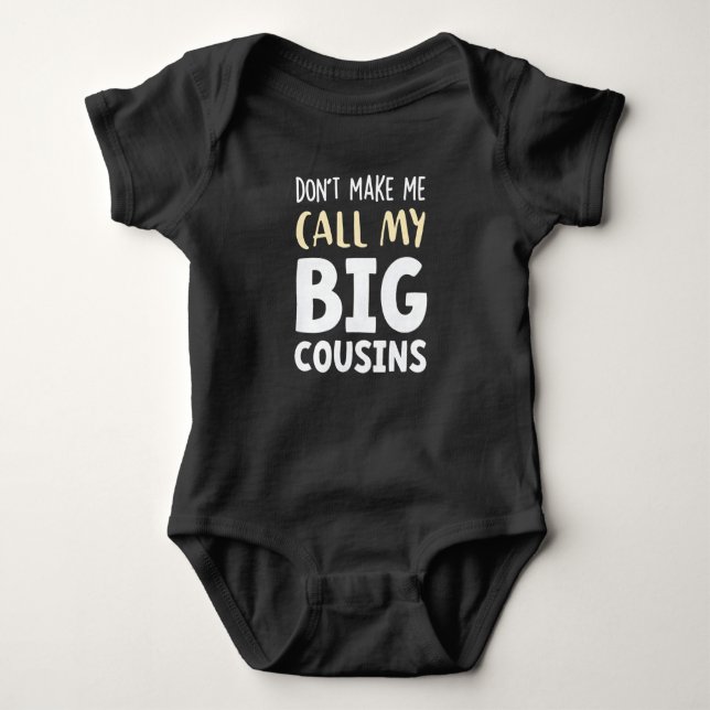 Body Don't Make Me Call My Big Cousins!,Cute gift Baby  (Devant)