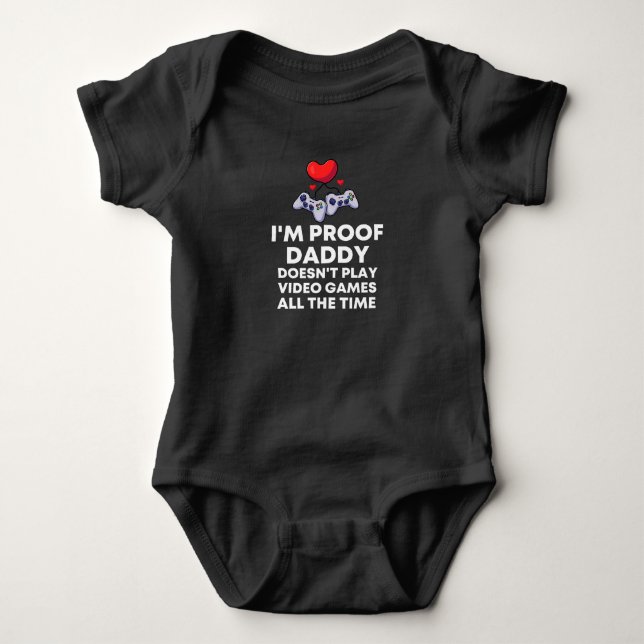 Body I'm Proof Daddy Doesn't Play video games all the  (Devant)