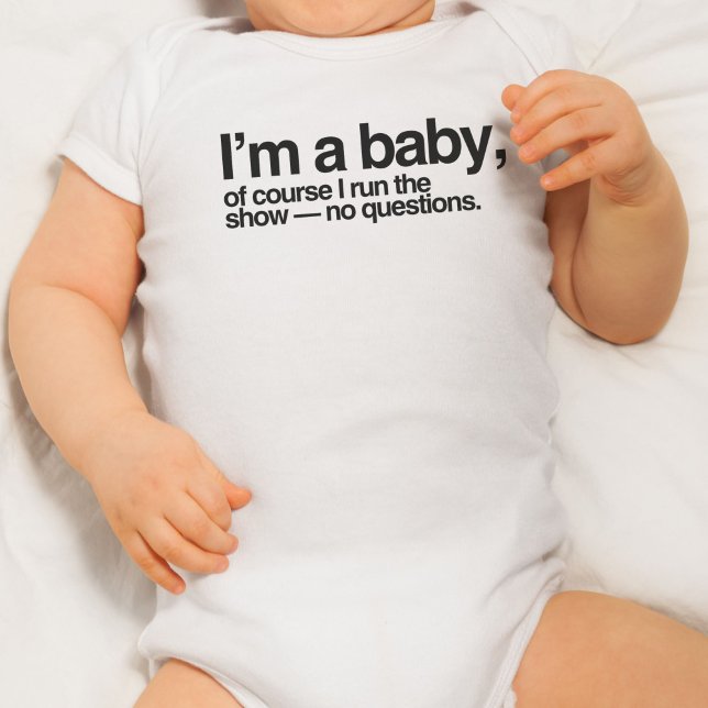 Body Je suis un bébé, bien sûr, je dirige le show - pas (I'm a baby of course I run the show- no questions)