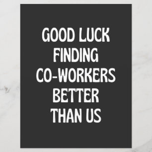 Bonne chance à trouver des collègues mieux que nou