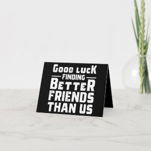 Bonne chance Trouver de meilleurs amis que nous -