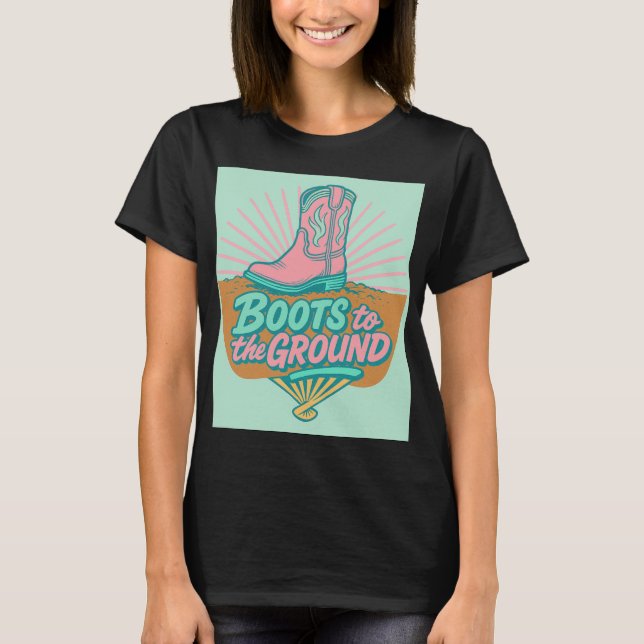 Boots to the Ground - Retro Cowgirl Vibes T-Shirt (Devant)