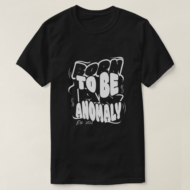 Born to be an anomaly T-Shirt (Design devant)