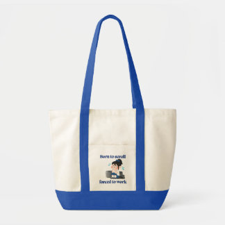 Born to Scroll, Forced to Work – Funny Tote Bag