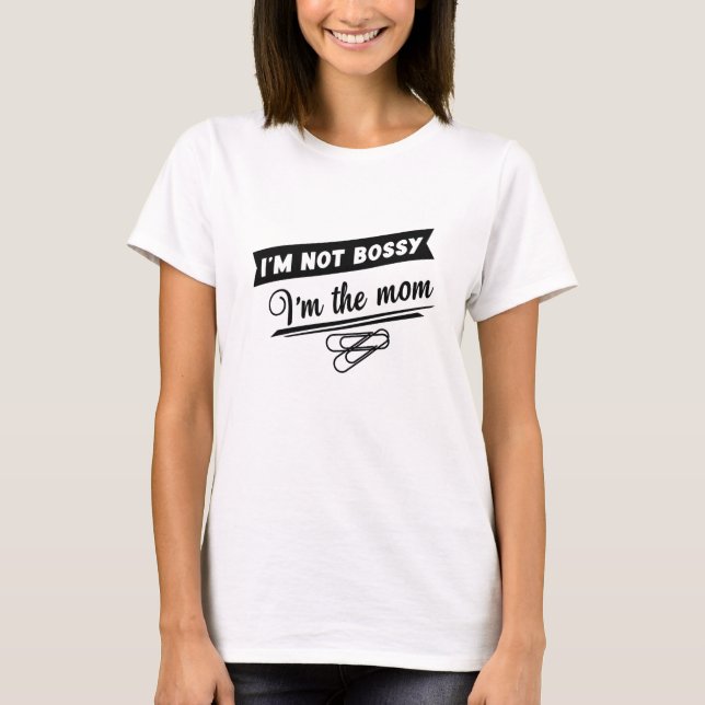 Bossy Mom TShirt - Funny Mothers Day Gift Idea Tee (Devant)