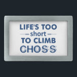 Boucle De Ceinture Rectangulaire La vie est trop courte pour grimper le choix<br><div class="desc">Il y a tellement de bon rocher là-bas. N'escaladez pas le rocher chou. Ne le fais pas.</div>