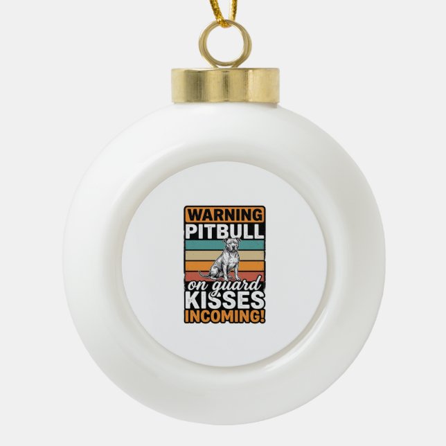 Boule En Céramique Avertissement de Pitbull Baisers à venir Design de (Devant)