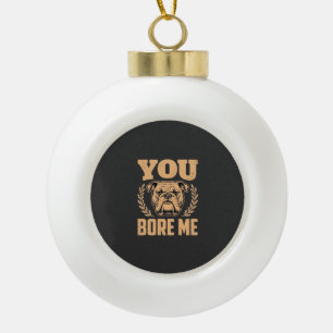 Boule En Céramique Chien Bouledogue Drôle Vous M'ennuyez Design