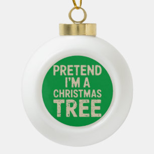 Boule En Céramique Fais comme si je suis un costume de Noël d'arbre d