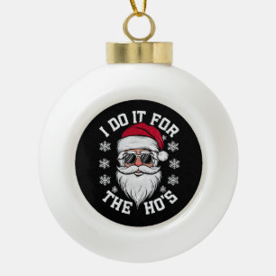 Boule En Céramique Je le fais pour les Hos Funny Santa Ugly Christmas