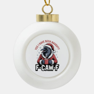 Boule En Céramique Oui, j'ai été vilain F-Caw-F drôle de Noël