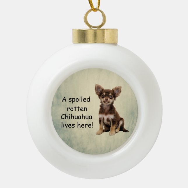 Boule En Céramique Un Chihuahua pourri Spoché vit ici (Devant)