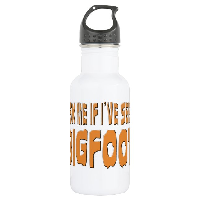 Bouteille D'eau Demandez-moi si j'ai vu Bigfoot (Devant)