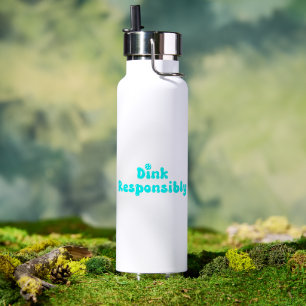 Bouteille D'eau Dink Responsibly - Cadeau drôle de Pickleball