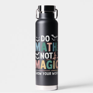 Bouteille D'eau Do Math Not Magic Math Teacher Montre Votre Travai