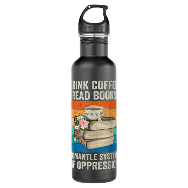 Bouteille D'eau Drink Coffee Read Books Dismantle Systems Of Oppre (Devant)