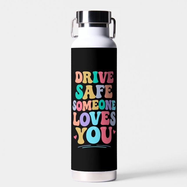 Bouteille D'eau Drive safe someone loves you (Avant)