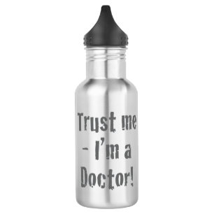 Bouteille D'eau "Faites-moi confiance - Je suis médecin". Drôle