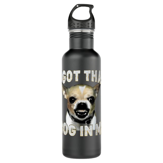 Bouteille D'eau I Got That Dog in Me Funny Dog Chihuahua Lovers (Devant)