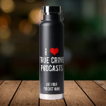 Bouteille D'eau I Love True Crime Podcasts Cool Personnalisé Noir<br><div class="desc">I Love True Crime Podcasts. J'aime les podcasts de criminologie sur les tueurs en série et les complots de meurtre. L’histoire criminelle est fascinante et je suis accro à mon podcasteur préféré.</div>