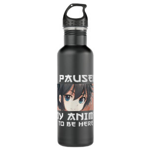 Bouteille D'eau J'Ai Interrompu Mon Anime Pour Être Ici Otaku Mang