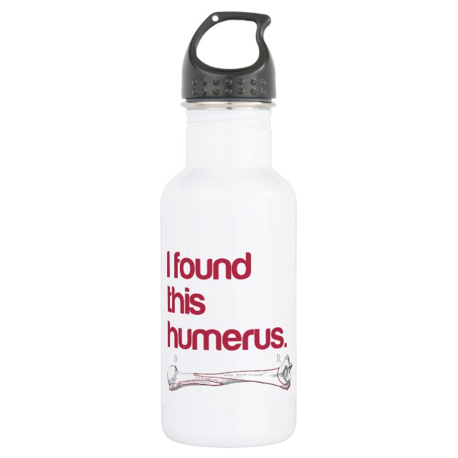 Bouteille D'eau J'ai trouvé cet humerus (Devant)