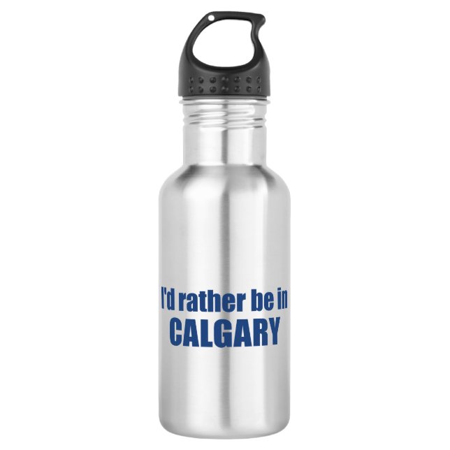 Bouteille D'eau Je préférerais être à Calgary en Alberta (Devant)
