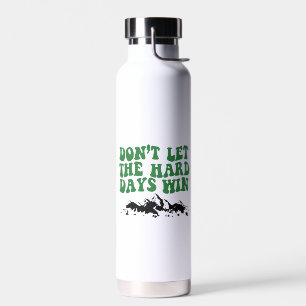 Bouteille D'eau Ne laissez pas les jours difficiles gagner - motiv