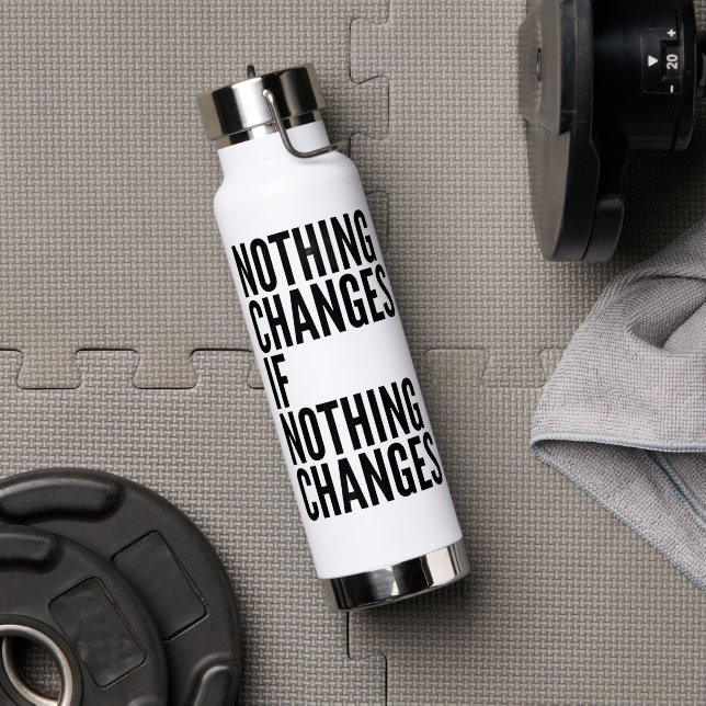Bouteille D'eau 'Nothing Changes If Nothing Changes' Motivational  (Salle de sport (pivotée))
