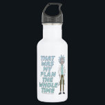 Bouteille D'eau RICK ET MORTY™| C'Était Mon Plan Tout Le Temps<br><div class="desc">Rick défait Heist-o-Tron avec son brillant double plan !</div>
