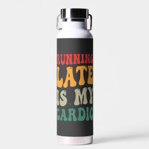 Bouteille D'eau Running Late est mon Cardio Funny Retro Fitness Ca