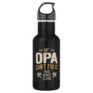 Bouteille D'eau Si Opa ne peut pas le réparer Personne ne peut - P