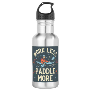 Bouteille D'eau Travaillez moins, pagayez plus en kayak