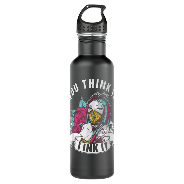 Bouteille D'eau Tu Pense Que J'Envie Art Tatouage Artiste Travail (Devant)