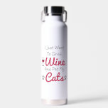 Bouteille D'eau Vins et chats<br><div class="desc">Je veux juste boire du vin et chatter mes chats</div>