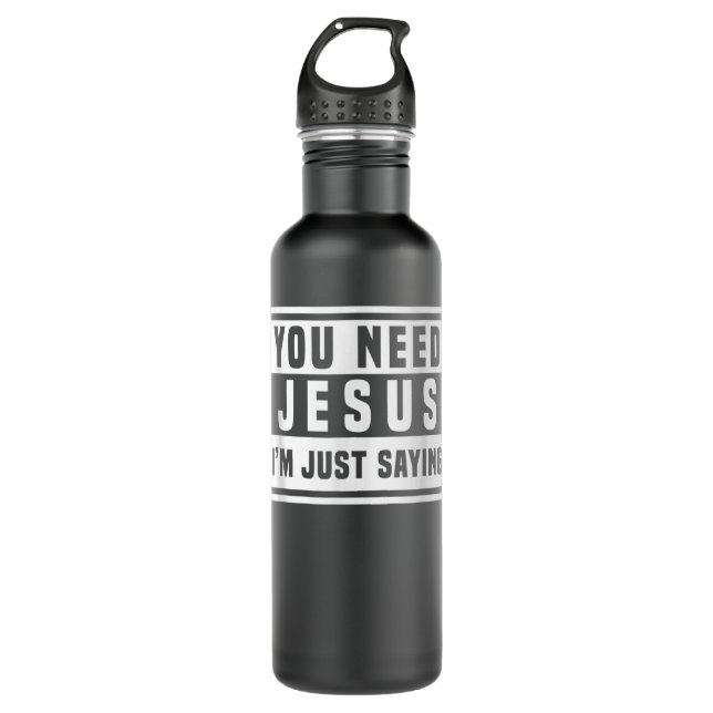 Bouteille D'eau Vous Avez Besoin De Jésus Je Dis Juste T-shirt Bes (Devant)