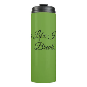 Bouteilles Isothermes Ça sent comme si j'ai besoin d'une pause.