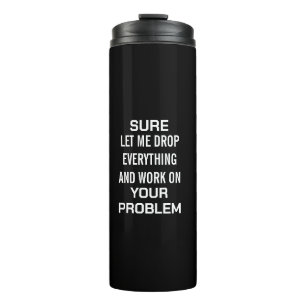 Bouteilles Isothermes Humour sarcastique de bureau Bien sûr, laissez-moi