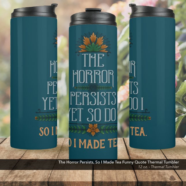 Bouteilles Isothermes L'Horreur Persiste, Alors J'Ai Fait Une Citation D (The Horror Persists, So I Made Tea Funny Quote 12 oz Thermal Tumbler)