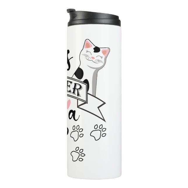 Bouteilles Isothermes Life is Better With a Cat quote slogan (Tourné sur la droite)