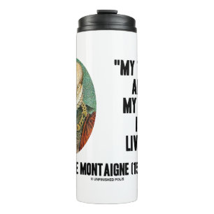 Bouteilles Isothermes Michel de Montaigne My Trade and My Art Is Living