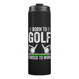 Bouteilles Isothermes Né pour le golf, forcé de travailler Citation drôl